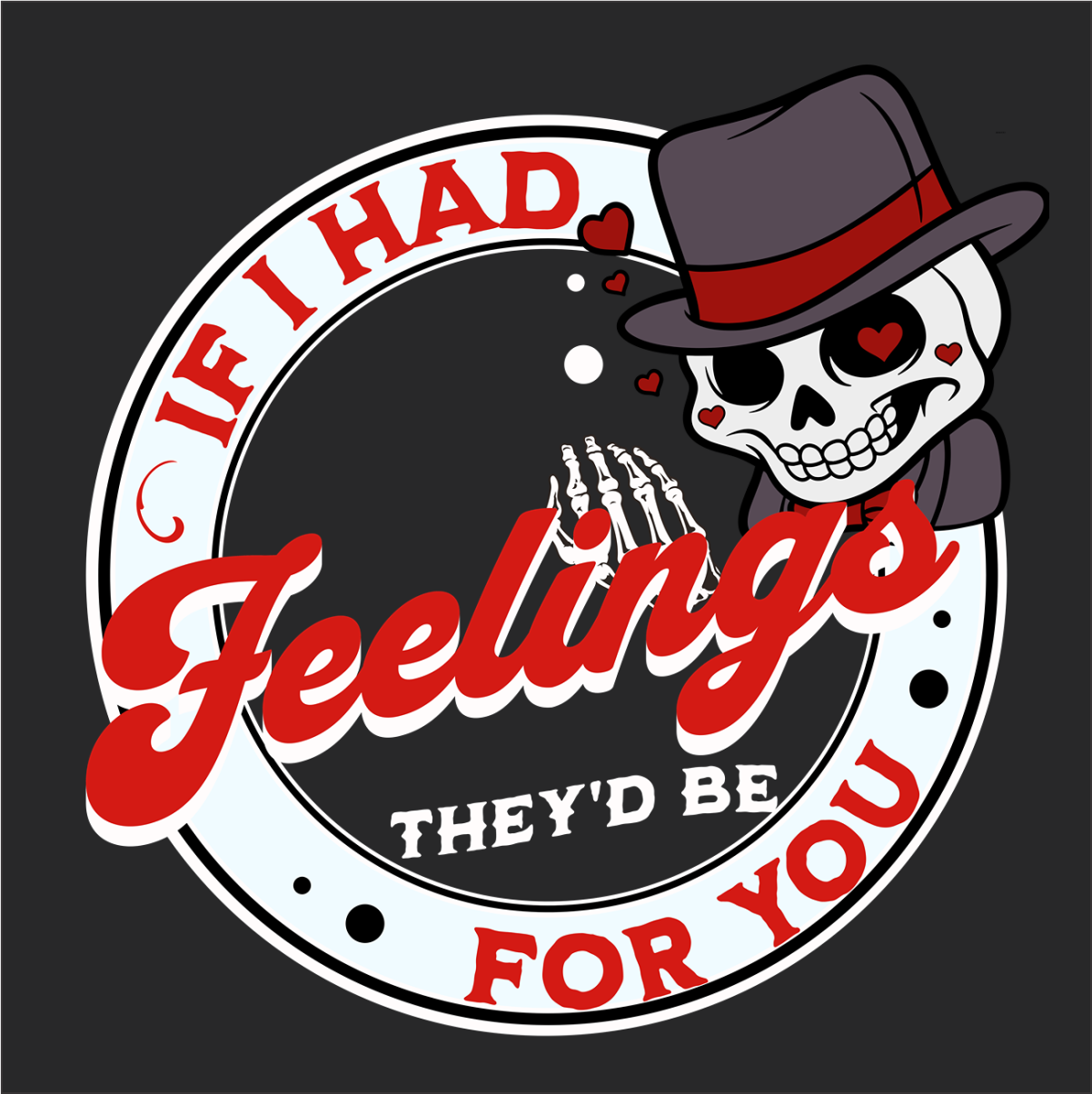 If I Had Feelings...