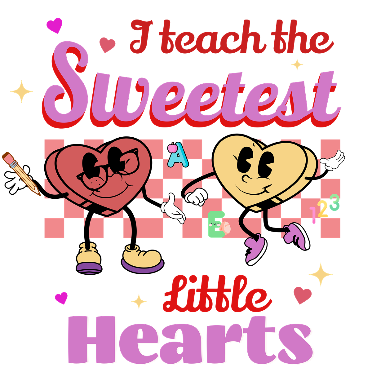 I Teach The Sweetest Little Hearts