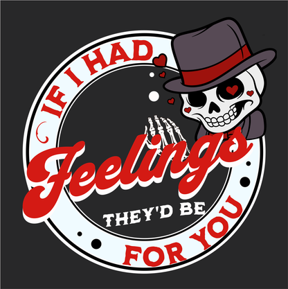 If I Had Feelings...